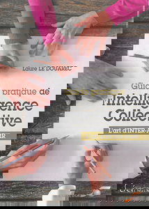 Guide pratique de l'intelligence collective : l'art d'inter-agir