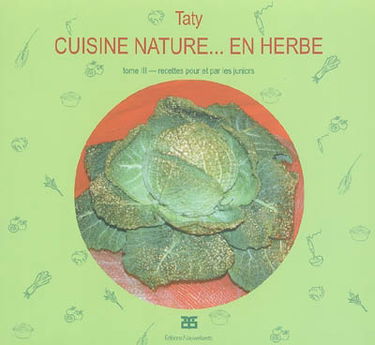 Cuisine nature. Vol. 3. En herbe : recettes pour et par les juniors