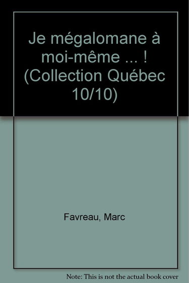 "Je mégalomane à moi-même ... ! (Collection Québec