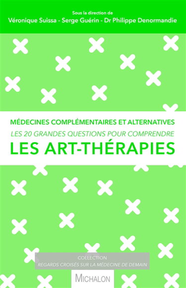 Couverture de Les 20 grandes questions pour comprendre les art-thérapies : médecines complémentaires et alternatives