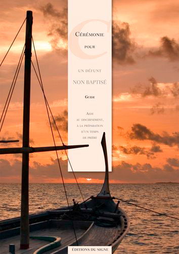 Préparer et célébrer les funérailles d'un défunt non-baptisé : guide du célébrant : aide au discernement, à la préparation d'un temps de prière