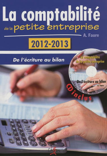 La comptabilité de la petite entreprise : de l'écriture au bilan : 2012-2013