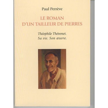 Le roman d'un tailleur de pierres : Théophile Thévenet, sa vie, son oeuvre