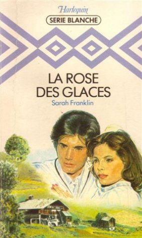 La rose des glaces : Collection : Harlequin série blanche n° 75