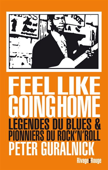 Feel like going home : légendes du blues et pionniers du rock'n roll