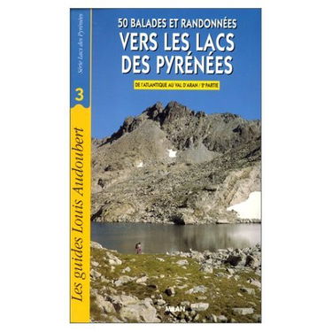 Vers les lacs des Pyrénées : 50 balades et randonnées. Vol. 2-1. De l'Atlantique au Val d'Aran