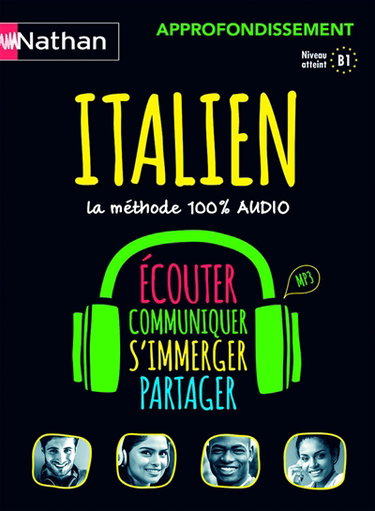 Italien : approfondissement, la méthode 100% audio, niveau atteint B1, MP3 : écouter, communiquer, s'immerger, partager