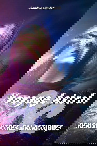 Voyage Astral et rencontres galactiques