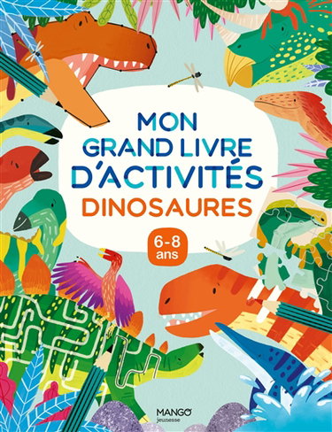 Couverture de Dinosaures : mon grand livre d'activités, 6-8 ans