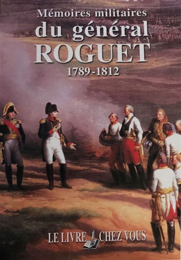 Mémoires militaires du général Roguet : 1789-1812