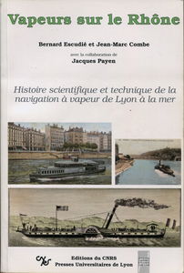 Vapeurs sur le Rhône : histoire scientifique et technique de la navigation à vapeur de Lyon à la mer