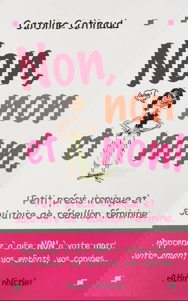 Non, non et non ! : Petit précis ironique et salutaire de rébellion féminine