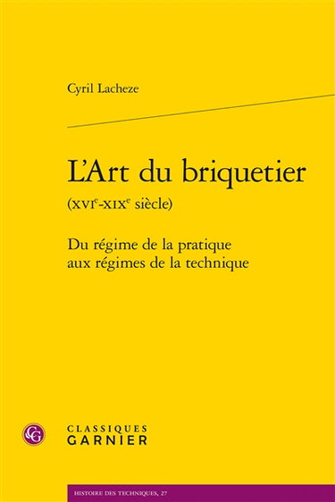 Couverture de L'art du briquetier (XVIe-XIXe siècle) : du régime de la pratique aux régimes de la technique