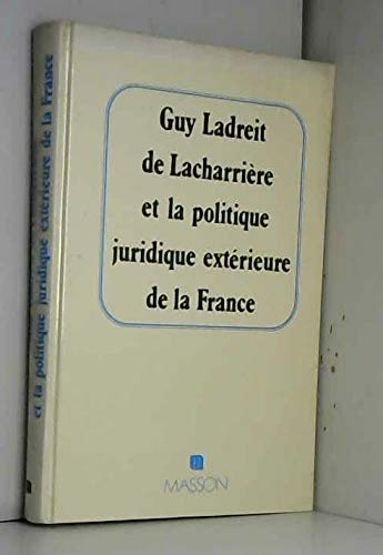 Guy Ladreit de Lacharrière et la politique juridique extérieure de la France