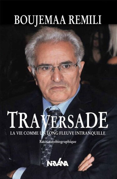 Traversade : la vie comme un long fleuve intranquille : récit autobiographique