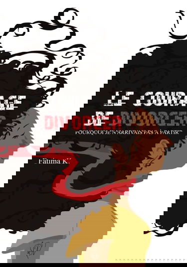 Le courage de divorcer: Pourquoi je n'arrivais pas à partir