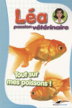 Léa, passion vétérinaire. Vol. 4. Tout sur mes poissons !