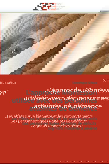 L'approche Montessori utilisée avec des personnes atteintes de démence: Les effets sur le bien-être et les comportements des personnes âgées atteintes de déficits cognitifs modérés à sévères