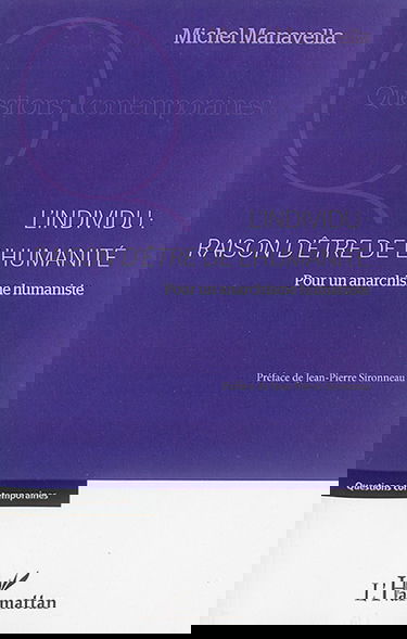 L'individu, raison d'être de l'humanité : pour un anarchisme humaniste : essai