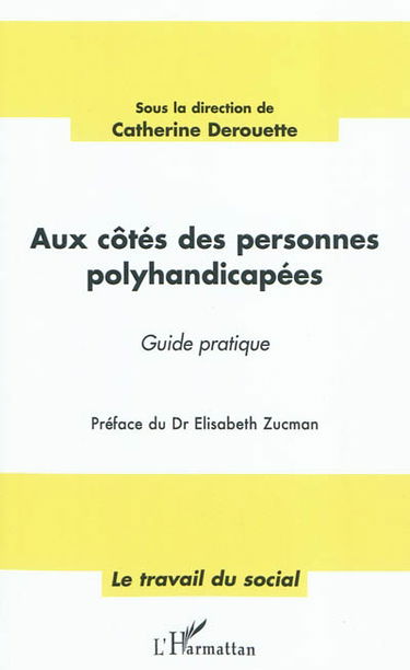 Aux côtés des personnes polyhandicapées : guide pratique