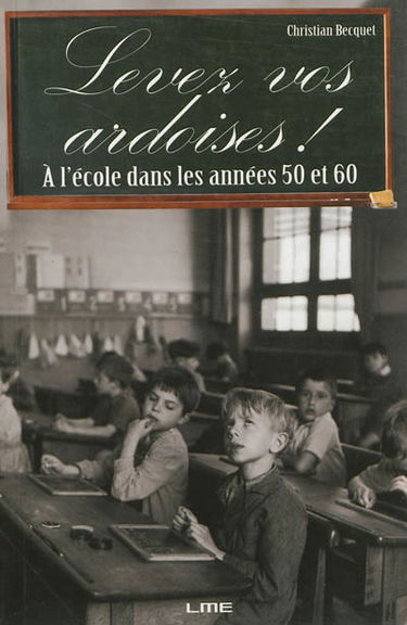 Levez vos ardoises ! : à l'école dans les années 50 et 60