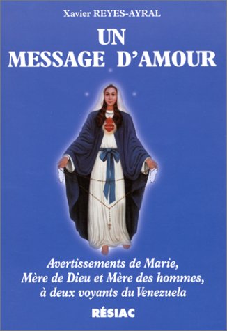 Un message d'amour : Avertissements de Marie, Mère de Dieu et Mère des hommes, à deux voyants du Vénézuela.