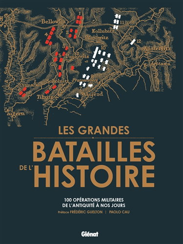 Les grandes batailles de l'histoire : 100 opérations militaires de l'Antiquité à nos jours