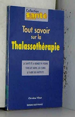 Tout savoir sur la thalassothérapie : la santé et la remise en forme, tous les soins, les cures, le guide des instituts