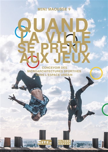 Couverture de Quand la ville se prend aux jeux : concevoir des microarchitectures sportives dans l'espace urbain : Mini Maousse 9