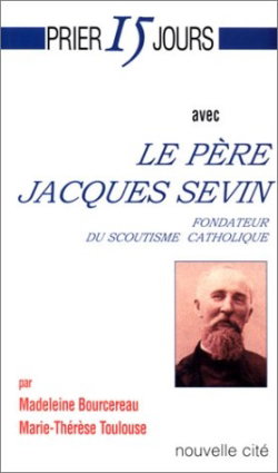 Prier 15 jours avec le père Jacques Sevin : fondateur du scoutisme catholique