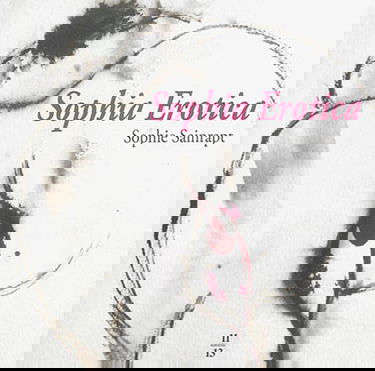 Sophia Erotica : les érotiques de Sophie Sainrapt : dessins, gravures, céramiques, peintures, livres d'artiste