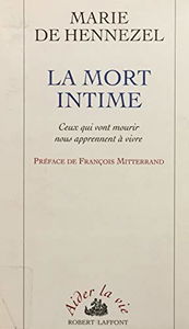 LA MORT INTIME.: Ceux qui vont mourir nous apprennent à vivre