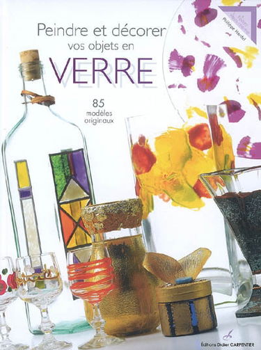 Peindre et décorer vos objets en verre : 85 modèles originaux