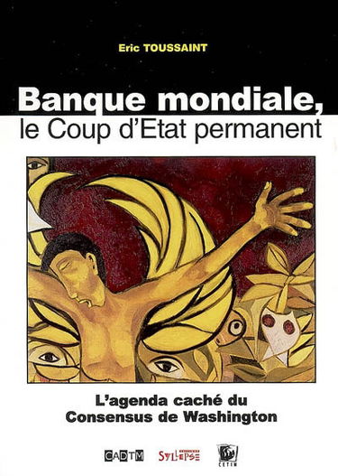 Banque mondiale, le coup d'Etat permanent : l'agenda caché du consensus de Washington