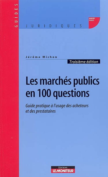 Les marchés publics en 100 questions : guide à l'usage des acheteurs et des prestataires