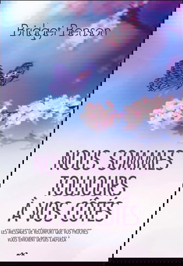 Nous sommes toujours à vos côtés - Les messages de réconfort que vos proches vous envoient depuis l'Au-delà