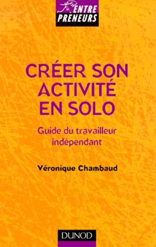 Créer son activité en solo : guide du travailleur indépendant