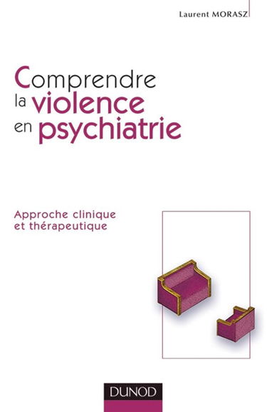 Comprendre la violence en psychiatrie : approche clinique et thérapeutique