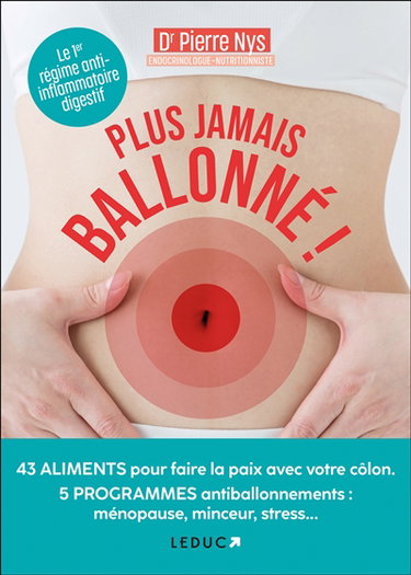 Plus jamais ballonné ! : 43 aliments pour faire la paix avec votre côlon, 5 programmes antiballonnements : ménopause, minceur, stress...