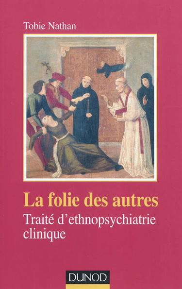 La folie des autres : traité d'ethnopsychiatrie clinique