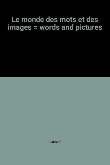 Le Monde des mots et des images. Words and pictures