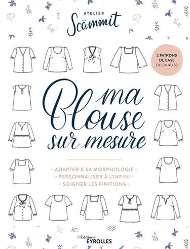 Ma blouse sur mesure : adapter à sa morphologie, personnaliser à l'infini, soigner les finitions