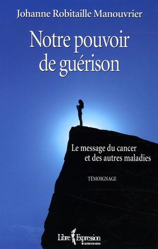 Notre pouvoir de guérison: Le message du cancer et des autres maladies