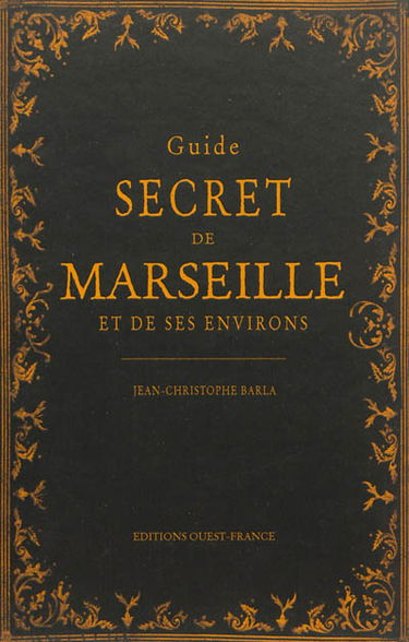Guide secret de Marseille et de ses environs