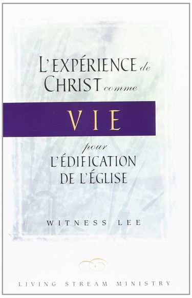 L'expérience de Christ comme Vie pour l'édification de l'église