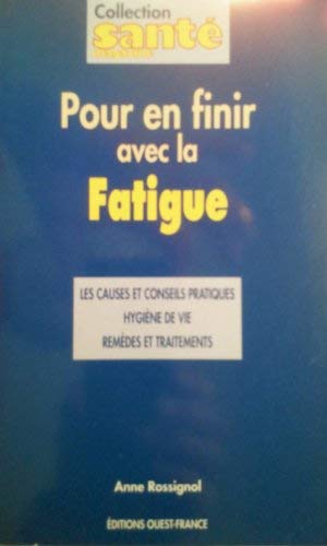 Pour en finir avec la fatigue : les causes et conseils pratiques,hygiène de vie, remèdes et traitements