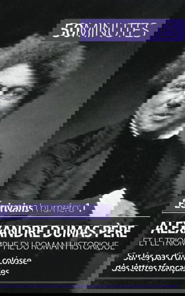 Alexandre Dumas père et le triomphe du roman historique : Sur les pas d’un colosse des lettres françaises