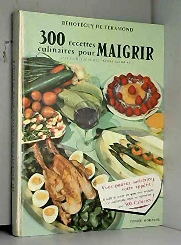 300 recettes culinaires pour maigrir : par la méthode des basses calories