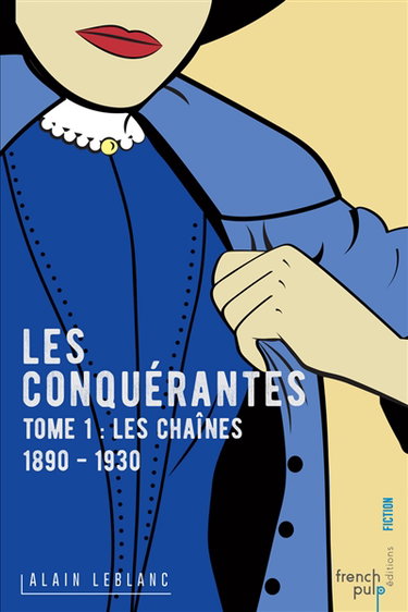 Les conquérantes. Vol. 1. Les chaînes : 1890-1930
