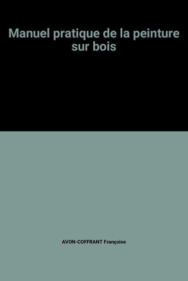 Manuel pratique de la peinture sur bois